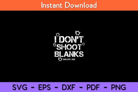 Download I Don't Shoot Blanks Dad Est. 2025 - Premium Resources